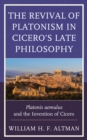 Image for The Revival of Platonism in Cicero&#39;s Late Philosophy