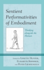 Image for Sentient performativities of embodiment: thinking alongside the human
