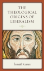 Image for The Theological Origins of Liberalism