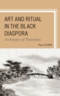 Image for Art and Ritual in the Black Diaspora: Archetypes of Transition