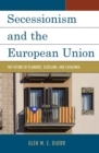 Image for Secessionism and the European Union  : the future of Flanders, Scotland, and Catalonia