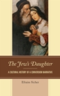 Image for The jew&#39;s daughter: a cultural history of a conversion narrative