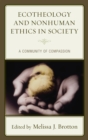 Image for Ecotheology and nonhuman ethics in society: a community of compassion