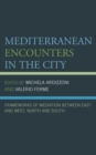 Image for Mediterranean encounters in the city  : frameworks of mediation between East and West, North and South