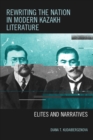 Image for Rewriting the Nation in Modern Kazakh Literature : Elites and Narratives