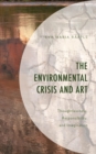 Image for The environmental crisis and art: thoughtlessness, responsibility, and imagination