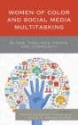 Image for Women of color and social media multitasking  : blogs, timelines, feeds, and community