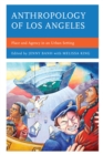 Image for Anthropology of Los Angeles: place and agency in an urban setting