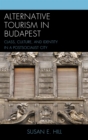 Image for Alternative tourism in Budapest: class, culture, and identity in a postsocialist city