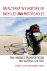 Image for An Alternative History of Bicycles and Motorcycles : Two-Wheeled Transportation and Material Culture
