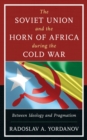 Image for The Soviet Union and the Horn of Africa during the Cold War