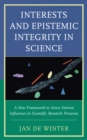 Image for Interests and epistemic integrity in science  : a new framework to assess interest influences in scientific research processes