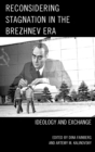 Image for Reconsidering stagnation in the Brezhnev era  : ideology and exchange