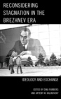 Image for Reconsidering stagnation in the Brezhnev era: ideology and exchange