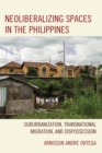 Image for Neoliberalizing spaces in the Philippines: suburbanization, transnational migration, and dispossession