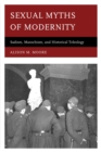 Image for Sexual myths of modernity: sadism, masochism, and historical teleology