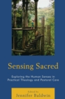Image for Sensing Sacred : Exploring the Human Senses in Practical Theology and Pastoral Care