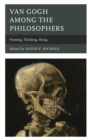 Image for Van Gogh among the philosophers: painting, thinking, being