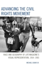 Image for Advancing the Civil Rights Movement : Race and Geography of Life Magazine&#39;s Visual Representation, 1954-1965