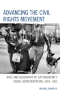Image for Advancing the Civil Rights movement: race and geography of Life magazine&#39;s visual representation, 1954-1965