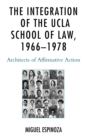 Image for The integration of the UCLA school of law, 1966-1978  : architects of affirmative action