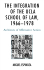 Image for The integration of the UCLA school of law, 1966-1978: architects of affirmative action