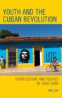 Image for Youth and the Cuban Revolution: Youth Culture and Politics in 1960S Cuba