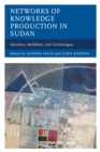 Image for Networks of knowledge production in Sudan  : identities, mobilities, and technologies