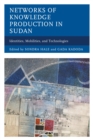 Image for Networks of knowledge production in Sudan: identities, mobilities, and technologies