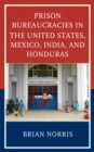 Image for Prison bureaucracies in the United States, Mexico, India, and Honduras