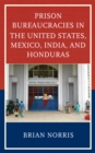 Image for Prison Bureaucracies in the United States, Mexico, India, and Honduras