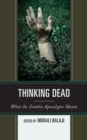Image for Thinking dead  : what the zombie apocalypse means