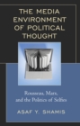 Image for The Media Environment of Political Thought: Rousseau, Marx, and the Politics of Selfies