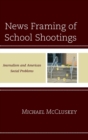 Image for News Framing of School Shootings : Journalism and American Social Problems