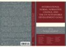 Image for International Norms, Normative Change, and the UN Sustainable Development Goals