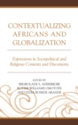 Image for Contextualizing Africans and globalization: expressions in sociopolitical and religious contents and discontents