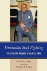 Image for Venezuelan Stick Fighting : The Civilizing Process in Martial Arts
