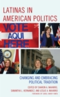 Image for Latinas in American Politics : Changing and Embracing Political Tradition