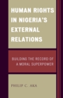 Image for Human rights in Nigeria&#39;s external relations: building the record of a moral superpower