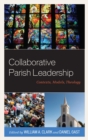 Image for Collaborative parish leadership: contexts, models, theology
