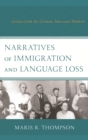 Image for Narratives of immigration and language loss: lessons from the German American midwest
