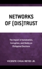 Image for Networks of (Dis)Trust : The Impact of Automation, Corruption, and Media on Philippine Elections