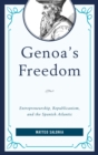Image for Genoa&#39;s freedom: entrepreneurship, republicanism, and the Spanish Atlantic