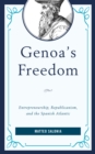 Image for Genoa&#39;s freedom  : entrepreneurship, republicanism, and the Spanish Atlantic