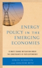 Image for Energy policy in the emerging economies  : climate change mitigation under the constraints of path dependence