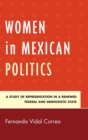 Image for Women in Mexican Politics : A Study of Representation in a Renewed Federal and Democratic State