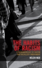 Image for The habits of racism  : a phenomenology of racism and racialized embodiment