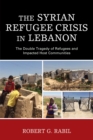 Image for The Syrian refugee crisis in Lebanon: the double tragedy of refugees and impacted host communities