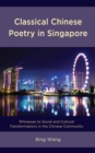 Image for Classical Chinese poetry in Singapore  : witnesses to social and cultural transformations in the Chinese community