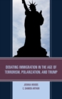 Image for Debating immigration in the age of terrorism, polarization, and Trump